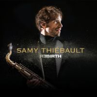 Samy Thiébault revient avec Rebirth, notre coup de coeur jazz !. Publié le 24/08/16